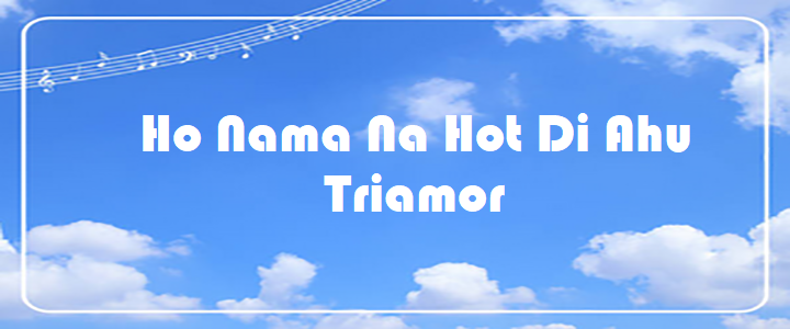 Ho Nama Na Hot Di Ahu - Triamor