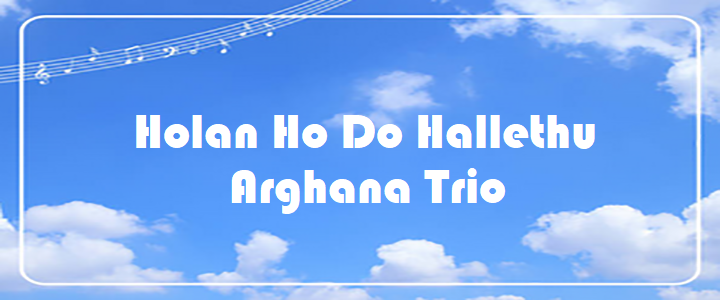 Holan Ho Do Hallethu - Arghana Trio