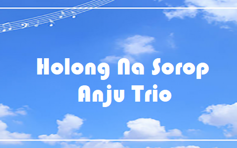 Holong Na Sorop - Anju Trio