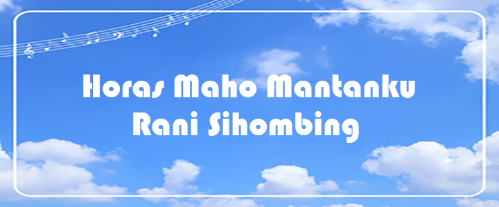 Horas Maho Mantanku - Rani Sihombing