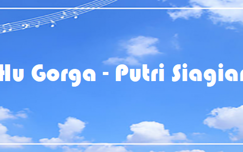 Hu Gorga - Putri Siagian
