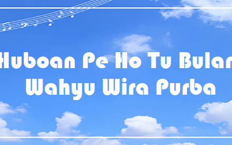 Huboan Pe Ho Tu Bulan - Wahyu Wira Purba