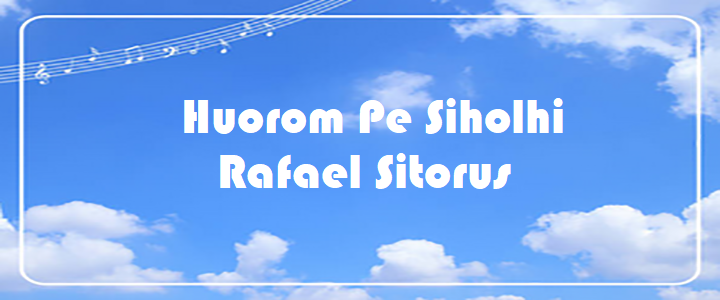 Huorom Pe Siholhi - Rafael Sitorus