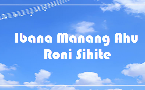 Ibana Manang Ahu – Roni Sihite – Chord & Lyric Ibana Manang Ahu - Roni Sihite