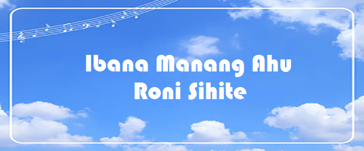 Ibana Manang Ahu - Roni Sihite