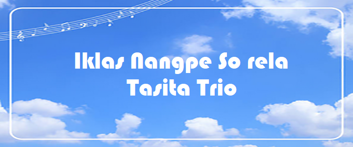 Iklas Nangpe So rela - Tasita Trio