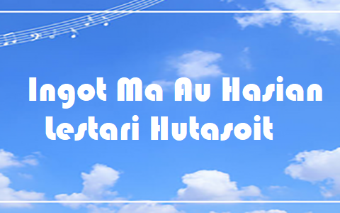 Ingot Ma Au Hasian - Lestari Hutasoit