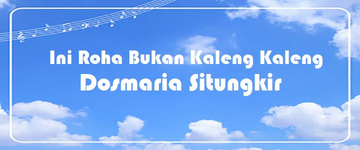 Ini Roha Bukan Kaleng Kaleng - Dosmaria Situngkir