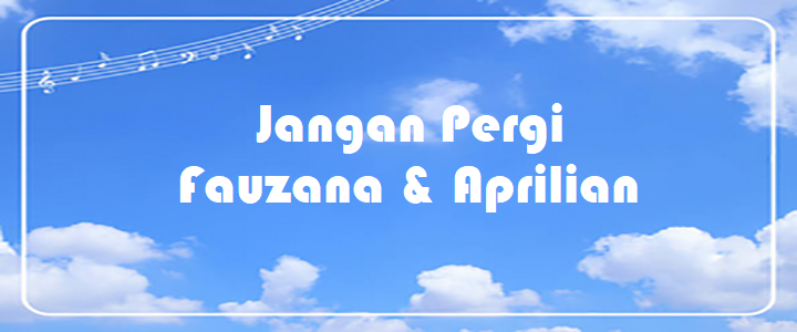 Jangan Pergi - Fauzana & Aprilian