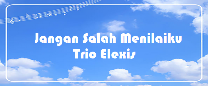 Jangan Salah Menilaiku - Trio Elexis