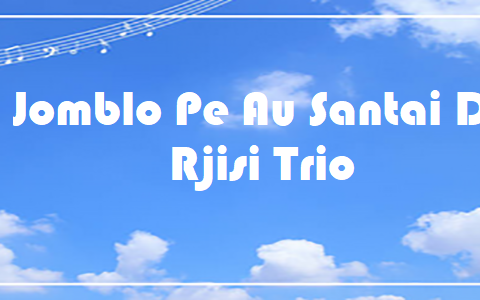 Jomblo Pe Au Santai Do - Rjisi Trio