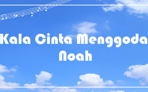 Kala Cinta Menggoda – Noah – Chord & Lyric Kala Cinta Menggoda - Noah