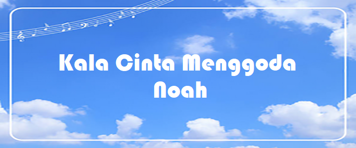 Kala Cinta Menggoda - Noah
