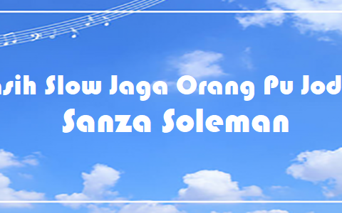 Kasih Slow Jaga Orang Pu Jodoh - Sanza Soleman