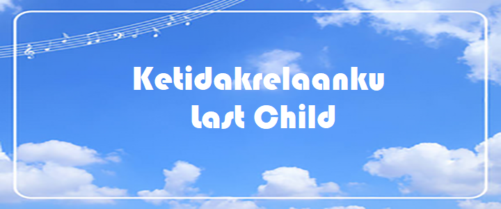 Ketidakrelaanku - Last Child