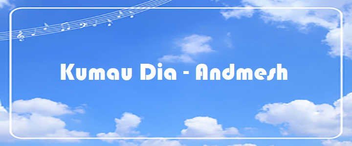 Kumau Dia - Andmesh