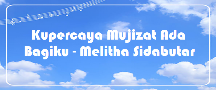 Kupercaya Mujizat Ada Bagiku - Melitha Sidabutar