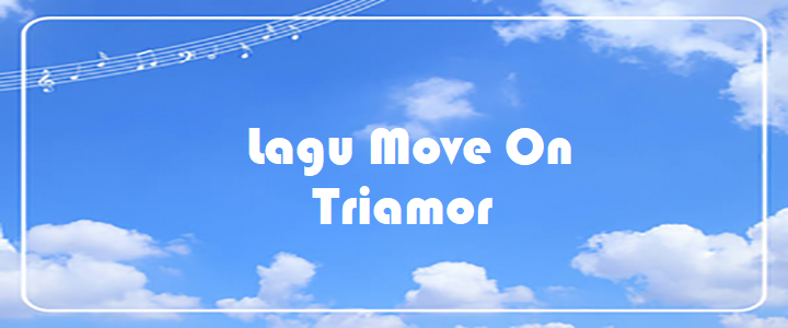 Lagu Move On - Triamor