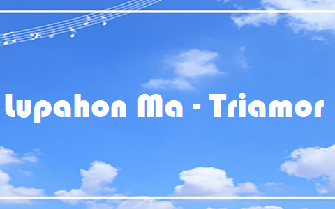 Lupahon Ma - Triamor