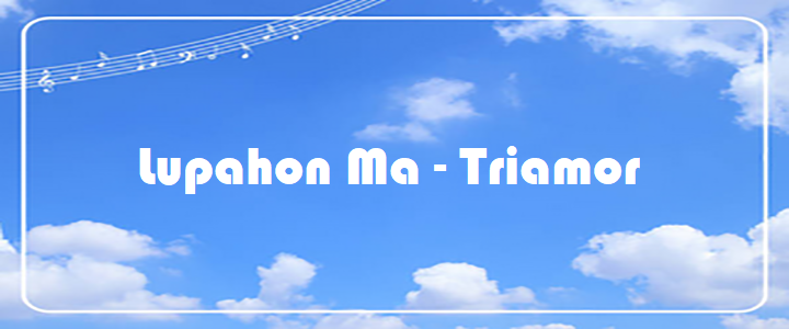 Lupahon Ma - Triamor