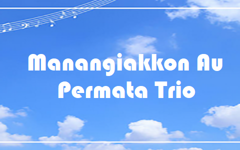 Manangiakkon Au - Permata Trio