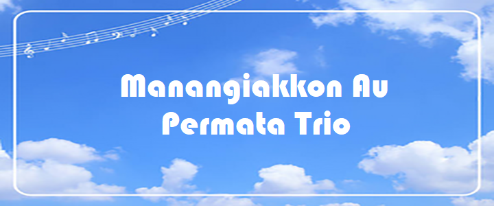 Manangiakkon Au - Permata Trio