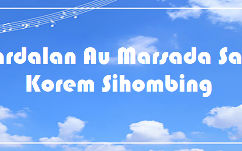 Mardalan Au Marsada Sada - Korem Sihombing