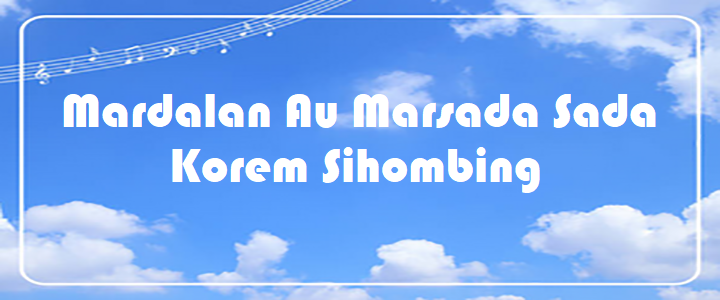 Mardalan Au Marsada Sada - Korem Sihombing
