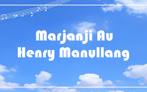 Marjanji Au - Henry Manullang