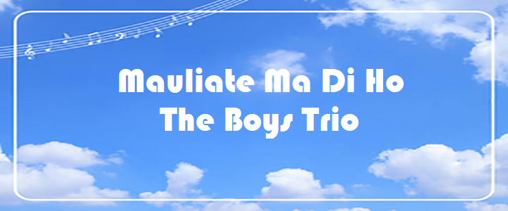 Mauliate Ma Di Ho - The Boys Trio