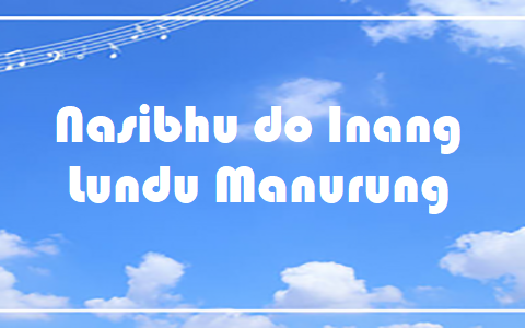 Nasibhu do Inang - Lundu Manurung