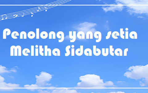 Penolong yang setia – Melitha Sidabutar – Chord & Lyric Penolong yang setia - Melitha Sidabutar