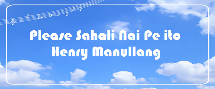 Please Sahali Nai Pe ito - Henry Manullang
