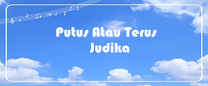 Putus Atau Terus - Judika