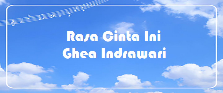 Rasa Cinta Ini - Ghea Indrawari