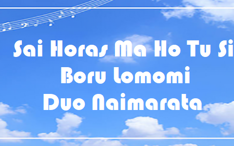 Sai Horas Ma Ho Tu Si Boru Lomomi - Duo Naimarata