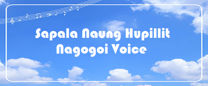 Sapala Naung Hupillit - Nagogoi Voice