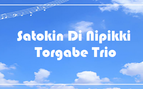 Satokin Di Nipikki - Torgabe Trio