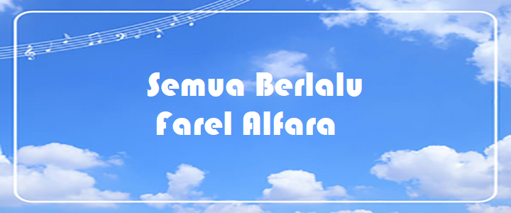 Semua Berlalu - Farel Alfara