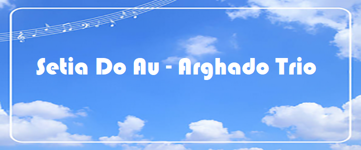 Setia Do Au - Arghado Trio