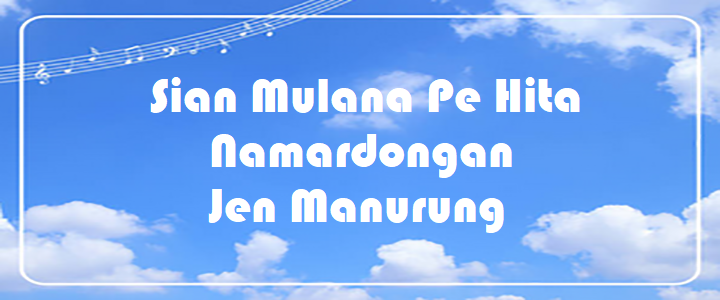 Sian Mulana Pe Hita Namardongan - Jen Manurung