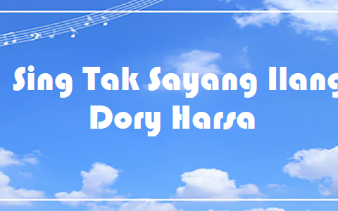 Sing Tak Sayang Ilang - Dory Harsa