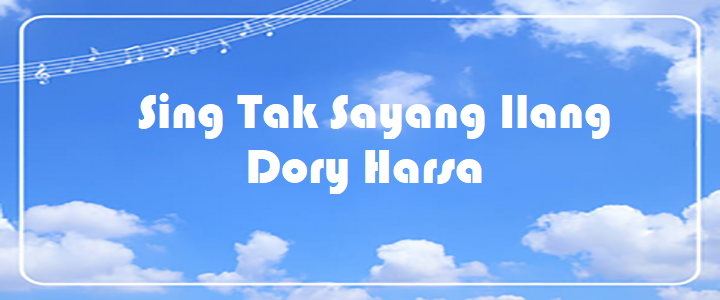 Sing Tak Sayang Ilang - Dory Harsa