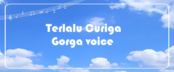 Terlalu Curiga - Gorga voice