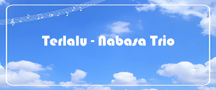 Terlalu - Nabasa Trio