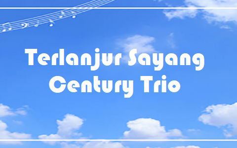 Terlanjur Sayang - Century Trio