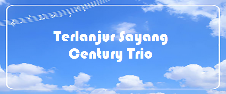 Terlanjur Sayang - Century Trio
