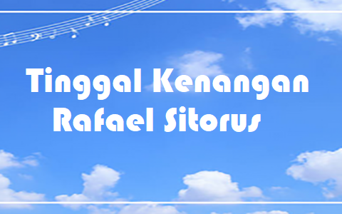 Tinggal Kenangan – Rafael Sitorus – Chord & Lyric Tinggal Kenangan - Rafael Sitorus