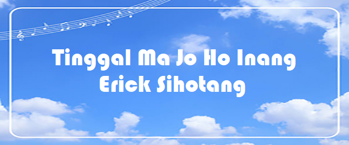 Tinggal Ma Jo Ho Inang - Erick Sihotang
