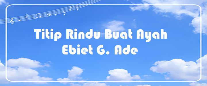 Titip Rindu Buat Ayah - Ebiet G. Ade